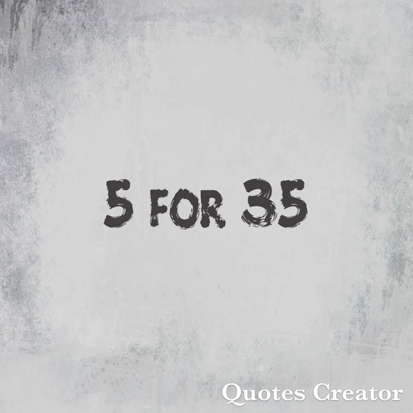5 for 35